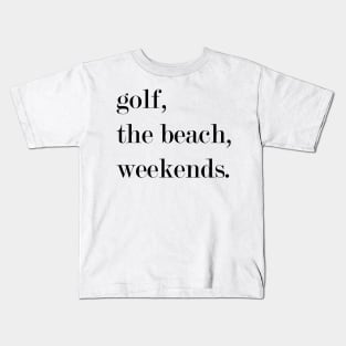 Golf, The Beach, Weekends Kids T-Shirt